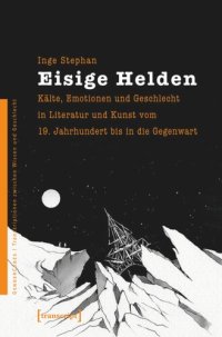 cover of the book Eisige Helden: Kälte, Emotionen und Geschlecht in Literatur und Kunst vom 19. Jahrhundert bis in die Gegenwart