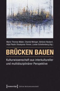 cover of the book Brücken bauen - Kulturwissenschaft aus interkultureller und multidisziplinärer Perspektive