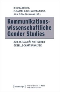 cover of the book Kommunikationswissenschaftliche Gender Studies: Zur Aktualität kritischer Gesellschaftsanalyse