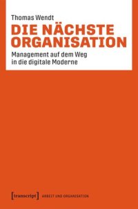 cover of the book Die nächste Organisation: Management auf dem Weg in die digitale Moderne