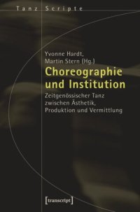 cover of the book Choreographie und Institution: Zeitgenössischer Tanz zwischen Ästhetik, Produktion und Vermittlung