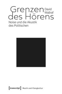 cover of the book Grenzen des Hörens: Noise und die Akustik des Politischen