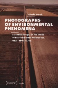 cover of the book Photographs of Environmental Phenomena: Scientific Images in the Wake of Environmental Awareness, USA 1860s-1970s