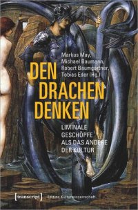 cover of the book Den Drachen denken: Liminale Geschöpfe als das Andere der Kultur