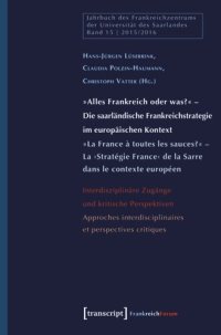 cover of the book »Alles Frankreich oder was?« - Die saarländische Frankreichstrategie im europäischen Kontext / »La France à toutes les sauces?« - La ›Stratégie France‹ de la Sarre dans le contexte européen: Interdisziplinäre Zugänge und kritische Perspektiven / Approches