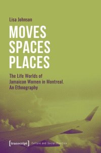 cover of the book Moves - Spaces - Places: The Life Worlds of Jamaican Women in Montreal. An Ethnography