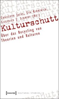 cover of the book Kulturschutt: Über das Recycling von Theorien und Kulturen