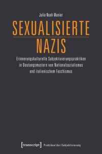 cover of the book Sexualisierte Nazis: Erinnerungskulturelle Subjektivierungspraktiken in Deutungsmustern von Nationalsozialismus und italienischem Faschismus