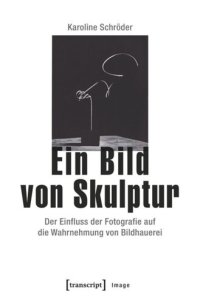 cover of the book Ein Bild von Skulptur: Der Einfluss der Fotografie auf die Wahrnehmung von Bildhauerei