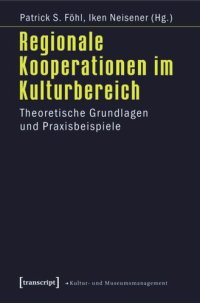 cover of the book Regionale Kooperationen im Kulturbereich: Theoretische Grundlagen und Praxisbeispiele