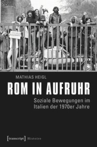 cover of the book Rom in Aufruhr: Soziale Bewegungen im Italien der 1970er Jahre