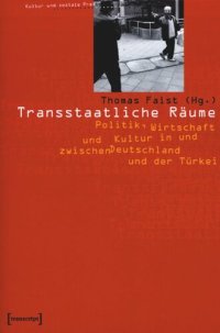 cover of the book Transstaatliche Räume: Politik, Wirtschaft und Kultur in und zwischen Deutschland und der Türkei