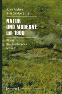 cover of the book Natur und Moderne um 1900: Räume - Repräsentationen - Medien