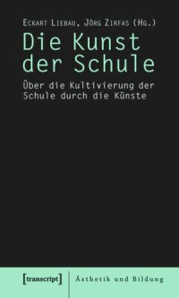 cover of the book Die Kunst der Schule: Über die Kultivierung der Schule durch die Künste