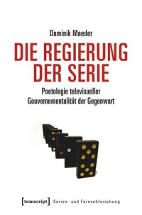 cover of the book Die Regierung der Serie: Poetologie televisueller Gouvernementalität der Gegenwart