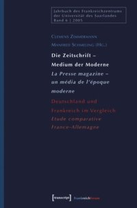 cover of the book Die Zeitschrift - Medium der Moderne / La Presse magazine - un média de l'époque moderne: Deutschland und Frankreich im Vergleich / Etude comparative France-Allemagne