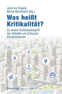 cover of the book Was heißt Kritikalität?: Zu einem Schlüsselbegriff der Debatte um Kritische Infrastrukturen