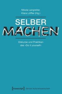 cover of the book Selber machen: Diskurse und Praktiken des »Do it yourself«