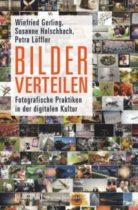 cover of the book Bilder verteilen: Fotografische Praktiken in der digitalen Kultur