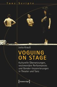 cover of the book Voguing on Stage - Kulturelle Übersetzungen, vestimentäre Performances und Gender-Inszenierungen in Theater und Tanz