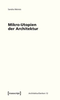 cover of the book Mikro-Utopien der Architektur: Das utopische Moment architektonischer Minimaltechniken