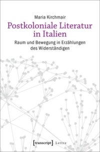 cover of the book Postkoloniale Literatur in Italien: Raum und Bewegung in Erzählungen des Widerständigen