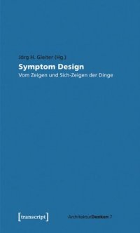 cover of the book Symptom Design: Vom Zeigen und Sich-Zeigen der Dinge