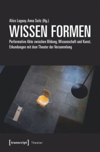 cover of the book WISSEN FORMEN: Performative Akte zwischen Bildung, Wissenschaft und Kunst. Erkundungen mit dem Theater der Versammlung