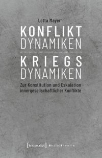 cover of the book Konfliktdynamiken - Kriegsdynamiken: Zur Konstitution und Eskalation innergesellschaftlicher Konflikte