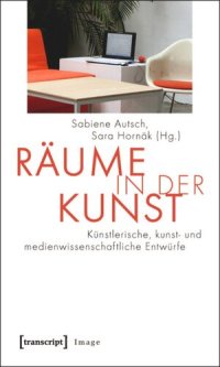 cover of the book Räume in der Kunst: Künstlerische, kunst- und medienwissenschaftliche Entwürfe