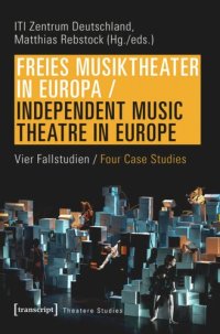 cover of the book Freies Musiktheater in Europa / Independent Music Theatre in Europe: Vier Fallstudien / Four Case Studies