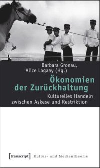 cover of the book Ökonomien der Zurückhaltung: Kulturelles Handeln zwischen Askese und Restriktion