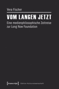 cover of the book Vom langen Jetzt: Eine medienphilosophische Zeitreise zur Long Now Foundation