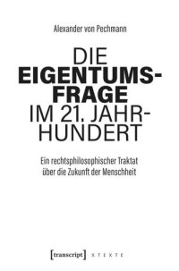 cover of the book Die Eigentumsfrage im 21. Jahrhundert: Ein rechtsphilosophischer Traktat über die Zukunft der Menschheit