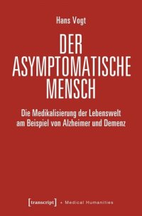 cover of the book Der asymptomatische Mensch: Die Medikalisierung der Lebenswelt am Beispiel von Alzheimer und Demenz