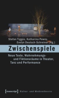 cover of the book Zwischenspiele: Neue Texte, Wahrnehmungs- und Fiktionsräume in Theater, Tanz und Performance