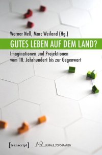 cover of the book Gutes Leben auf dem Land?: Imaginationen und Projektionen vom 18. Jahrhundert bis zur Gegenwart