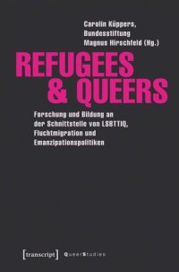 cover of the book Refugees & Queers: Forschung und Bildung an der Schnittstelle von LSBTTIQ, Fluchtmigration und Emanzipationspolitiken