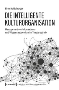 cover of the book Die intelligente Kulturorganisation: Management von Informations- und Wissensnetzwerken im Theaterbetrieb