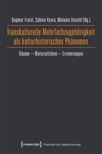 cover of the book Transkulturelle Mehrfachzugehörigkeit als kulturhistorisches Phänomen: Räume - Materialitäten - Erinnerungen