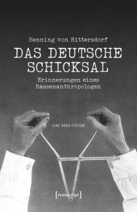 cover of the book Henning von Rittersdorf: Das Deutsche Schicksal: Erinnerungen eines Rassenanthropologen. Eine Doku-Fiktion