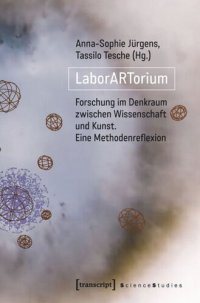 cover of the book LaborARTorium: Forschung im Denkraum zwischen Wissenschaft und Kunst. Eine Methodenreflexion