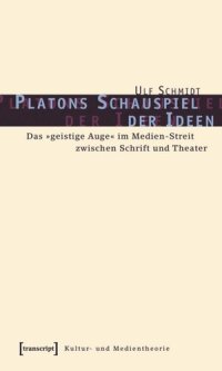 cover of the book Platons Schauspiel der Ideen: Das »geistige Auge« im Medien-Streit zwischen Schrift und Theater