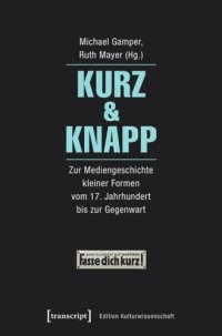 cover of the book Kurz & Knapp: Zur Mediengeschichte kleiner Formen vom 17. Jahrhundert bis zur Gegenwart