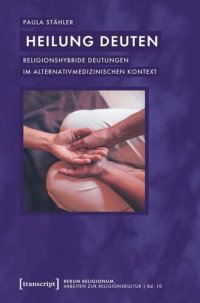 cover of the book Heilung deuten: Religionshybride Deutungen im alternativmedizinischen Kontext