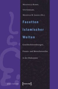 cover of the book Facetten islamischer Welten: Geschlechterordnungen, Frauen- und Menschenrechte in der Diskussion