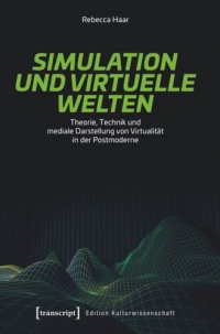 cover of the book Simulation und virtuelle Welten: Theorie, Technik und mediale Darstellung von Virtualität in der Postmoderne