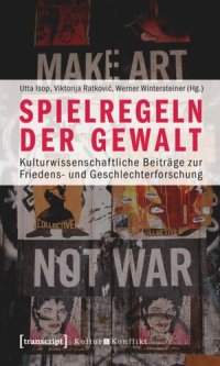 cover of the book Spielregeln der Gewalt: Kulturwissenschaftliche Beiträge zur Friedens- und Geschlechterforschung