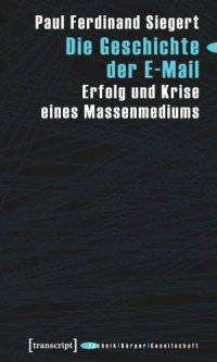 cover of the book Die Geschichte der E-Mail: Erfolg und Krise eines Massenmediums