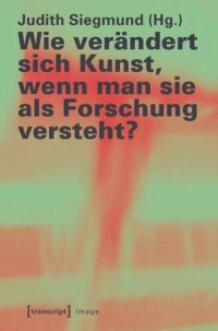 cover of the book Wie verändert sich Kunst, wenn man sie als Forschung versteht?